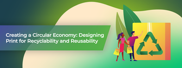 Creating a Circular Economy: Designing Print for Recyclability and Reusability