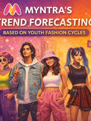 MYNTRA'S TREND FORECASTING BASED ON YOUTH FASHION CYCLES