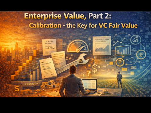 Enterprise Value, Part 2: Calibration - the Key for VC Fair Value