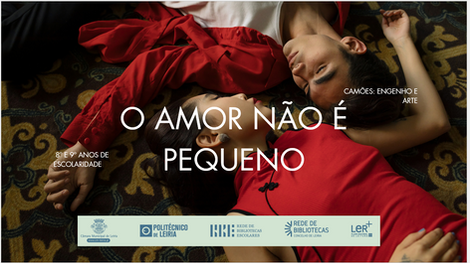 " O Amor não é Pequeno" |500 anos de Luís de Camões