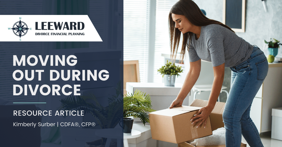 Moving Out During Divorce leeward Divorce Financial Planning