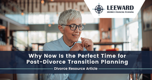 Why Now Is the Perfect Time for Post-Divorce Transition Planning
