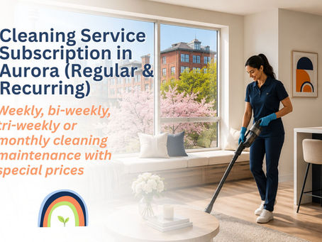 Recurring Cleaning Services in Aurora | Weekly, Bi-Weekly, Tri-Weekly & Monthly Cleaning
