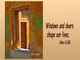 artsy image of a glassless window frame that looks through to a door frame and text of Windows and Doors shape our lives... Sheri & Bill (Original photography by Sheri & Bill)