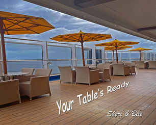 image of available tables and chairs for 4 with open umbrellas on deck cruise ship with text on image "your table's read" (original photography by Sheri & Bill)