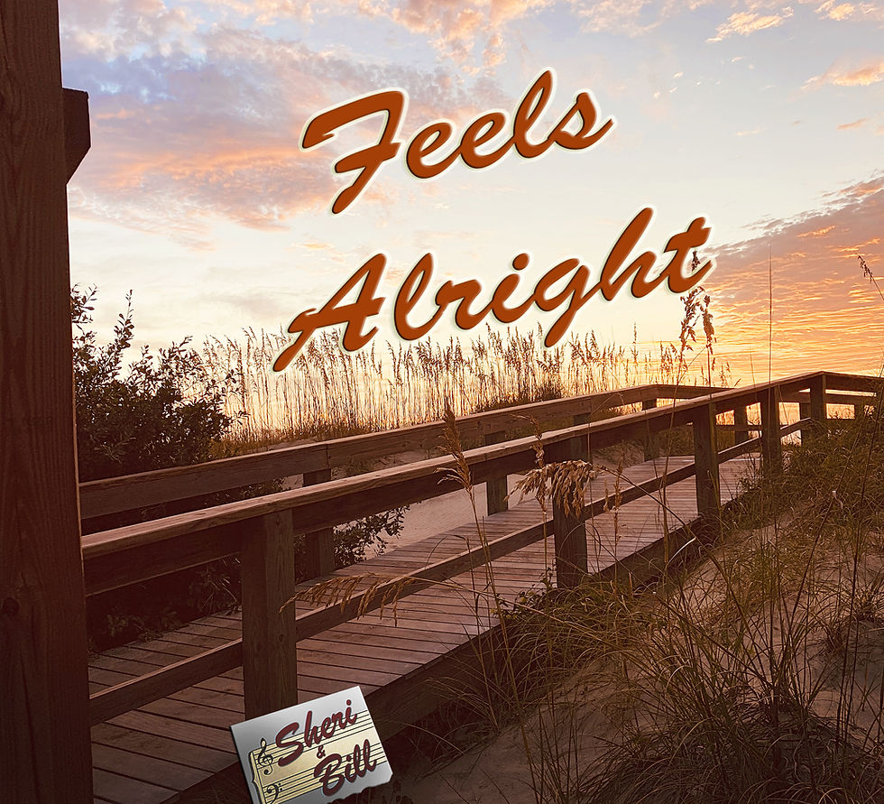 Feels Alright - Original Song by Sheri & Bill