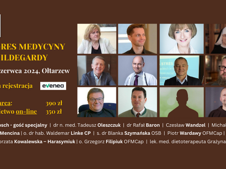 RADOŚĆ ISTNIENIA W HARMONII DUSZY I CIAŁA - Kongres medycyny św. Hildegardy Ołtarzew 
