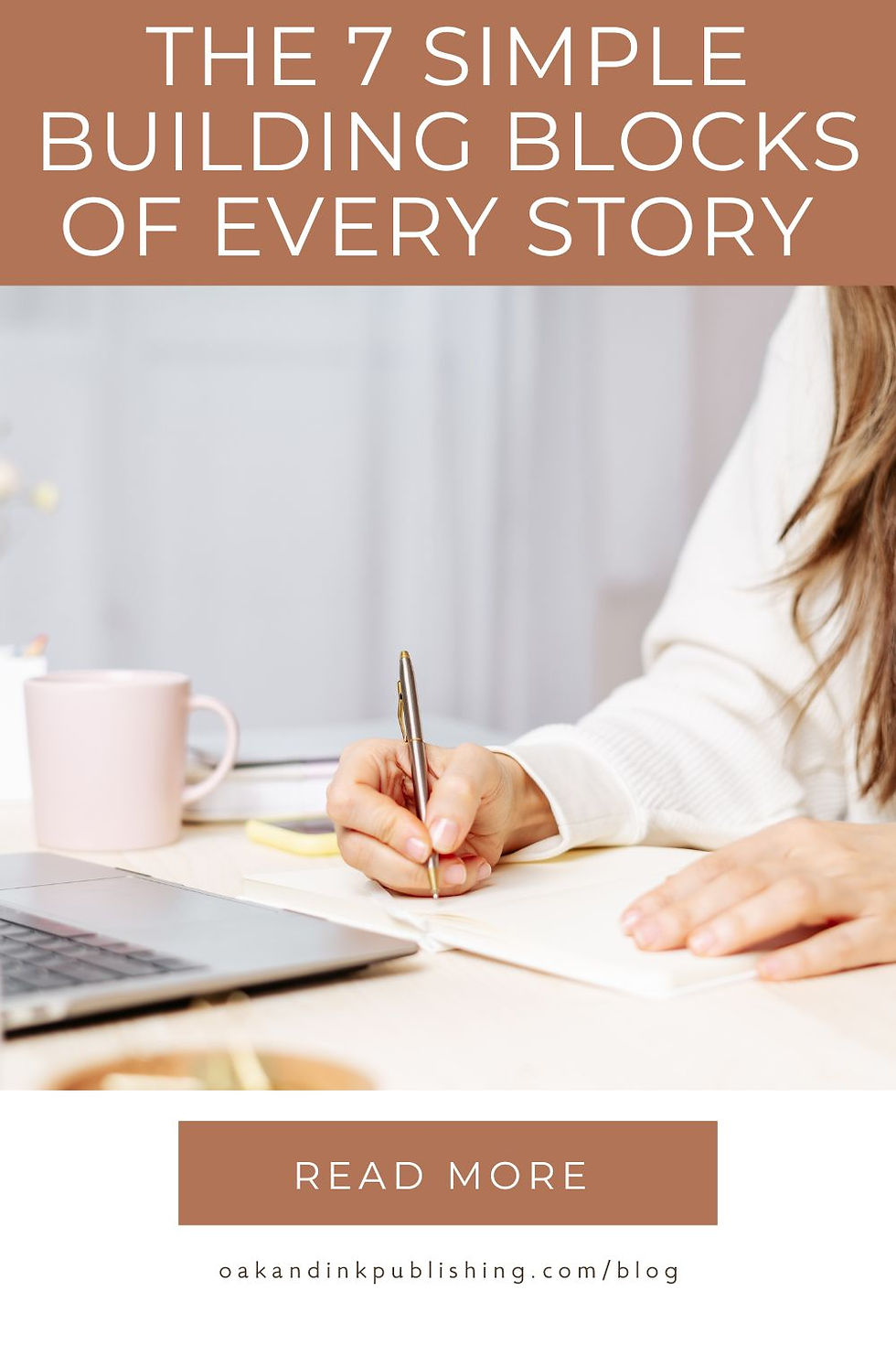 Person writing in a notebook with a pen beside a laptop and pink mug. Text: "The 7 Simple Building Blocks of Every Story."