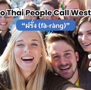 Why Do Thai People Call Westerners “Farang”?