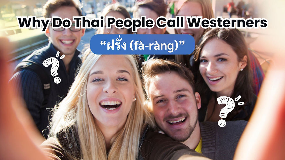 Why Do Thai People Call Westerners “Farang”?