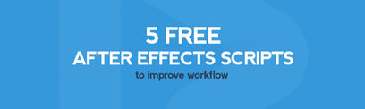 5 FREE AFTER EFFECTS SCRIPTS to improve workflow.