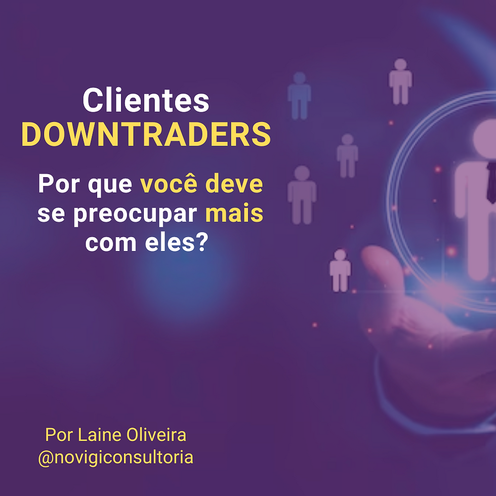 Clientes DOWNTRADERS  --- por que você deve se preocupar com eles?