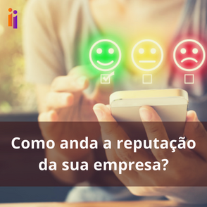 Como anda a reputação da sua empresa?