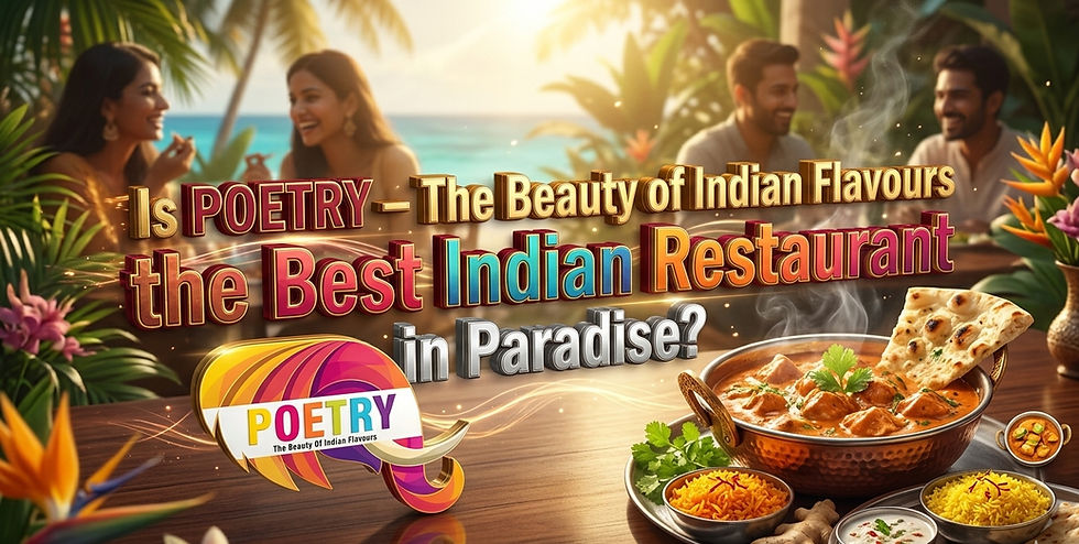 Is POETRY – The Beauty of Indian Flavours the Best Indian Restaurant in Paradise?