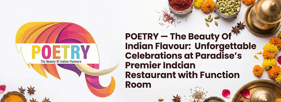 Poetry – The Beauty Of Indian Flavour: Unforgettable Celebrations at Paradise’s Premier Indian Restaurant with Function Room