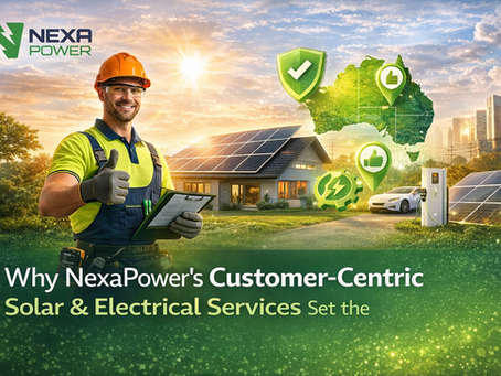 Why NexaPower’s Customer-Centric Solar & Electrical Services Set the Australian Standard