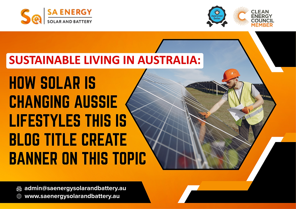 Sustainable Living in Australia: How Solar is Changing Aussie Lifestyles - power by Sa energy