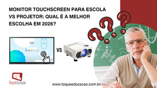 Monitor touchscreen para escola vs projetor: qual é a melhor escolha em 2026?