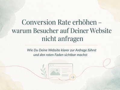 Conversion Rate erhöhen: Warum Besucher auf Deiner Website nicht anfragen
