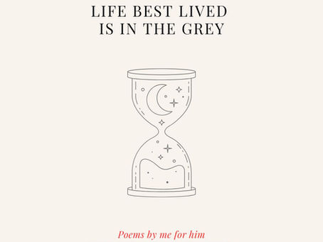 Poem - Life best lived is in the grey