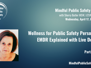 EMDR for Public Safety Personnel Mindful Public Safety Hour 4/17