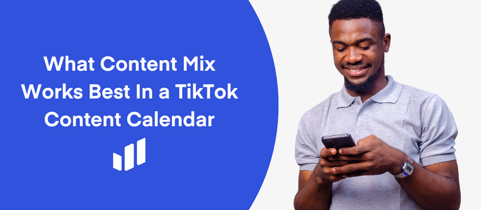 What Content Mix Works Best In A TikTok Content Calendar?