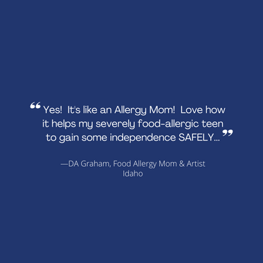 Quote by Doreen Graham, Artist and Food Allergy Mom, explains that the Allergy Force food allergy app is like 'an allergy mom in your pocket' for her teenage son 