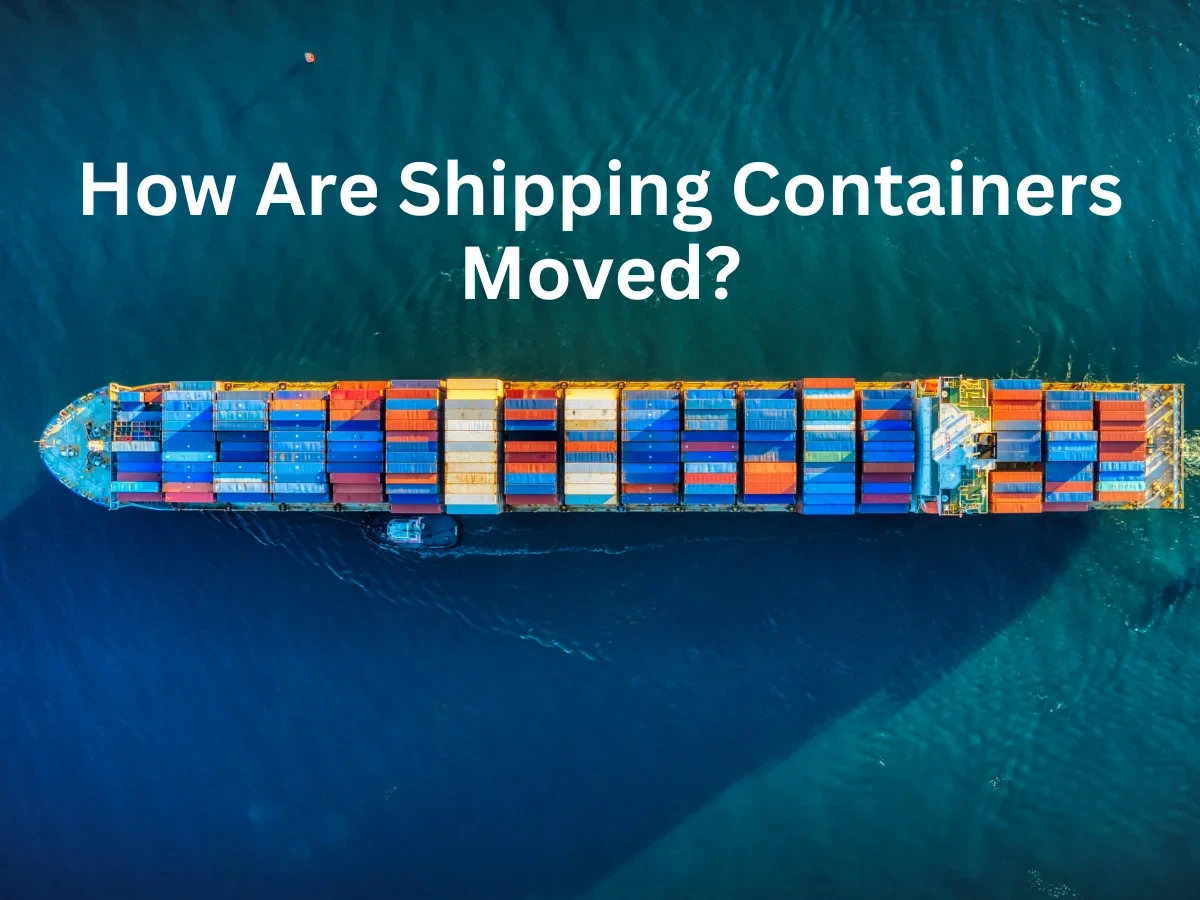 How Are Shipping Containers Moved? Everything You Need To Know