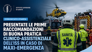 PRESENTATE LE PRIME RACCOMANDAZIONI DI BUONA PRATICA CLINICO-ASSISTENZIALE DELL’ISS IN CASO DI MAXI-EMERGENZA
