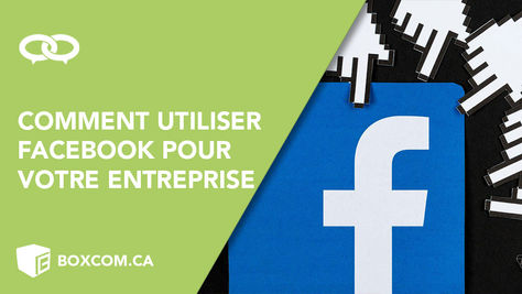 Comment utiliser Facebook pour votre entreprise?