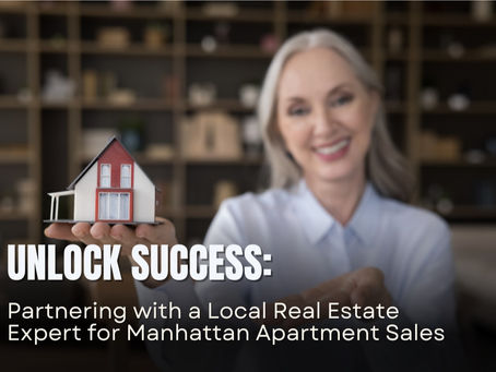 Unlock Success: Partnering with a Local Real Estate Expert for Manhattan Apartment Sales
