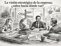 La visión estratégica de la empresa: ¿sabes hacia dónde vas?