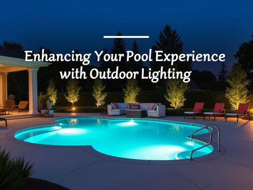 Enhancing Your Pool Experience with Outdoor Lighting
