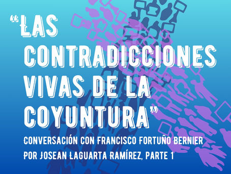 “Las contradicciones vivas de la coyuntura”: Conversación con Francisco Fortuño Bernier