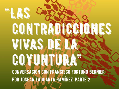 “Las contradicciones vivas de la coyuntura”: Conversación con Francisco Fortuño Bernier