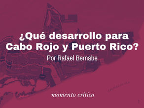 ¿Qué desarrollo para Cabo Rojo y Puerto Rico?