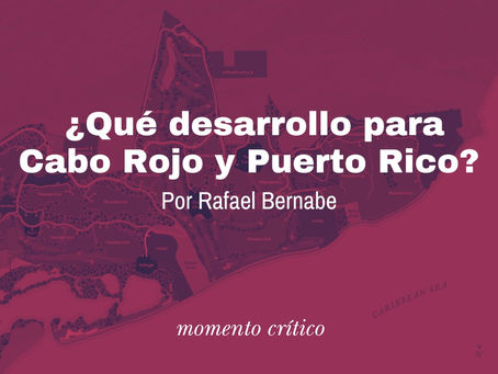 ¿Qué desarrollo para Cabo Rojo y Puerto Rico?