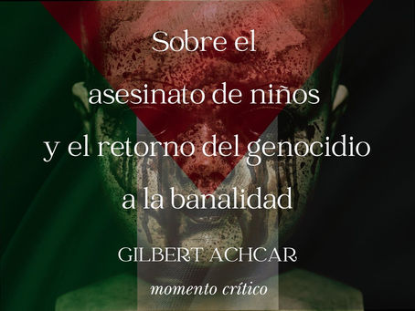 Sobre el asesinato de niños y el retorno del genocidio a la banalidad