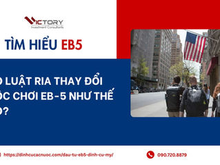 Đạo luật RIA thay đổi cuộc chơi EB-5 như thế nào? Phân tích Visa Bulletin: Set-Aside vs Unreserved cho nhà đầu tư Việt