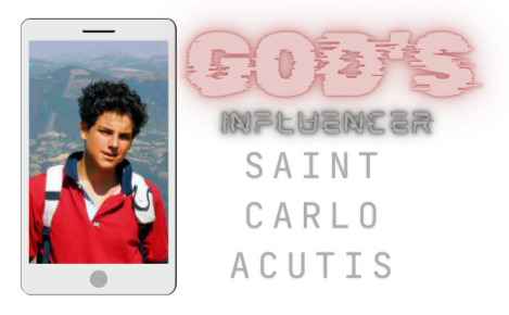 A cell phone with the picture of Carlo Acutis. He is a dark haired young man wearing a polo shirt and a backpack strapped to his back. This image is next to the graphic with the words, "God's Influencer: Blessed Carlo Acutis".