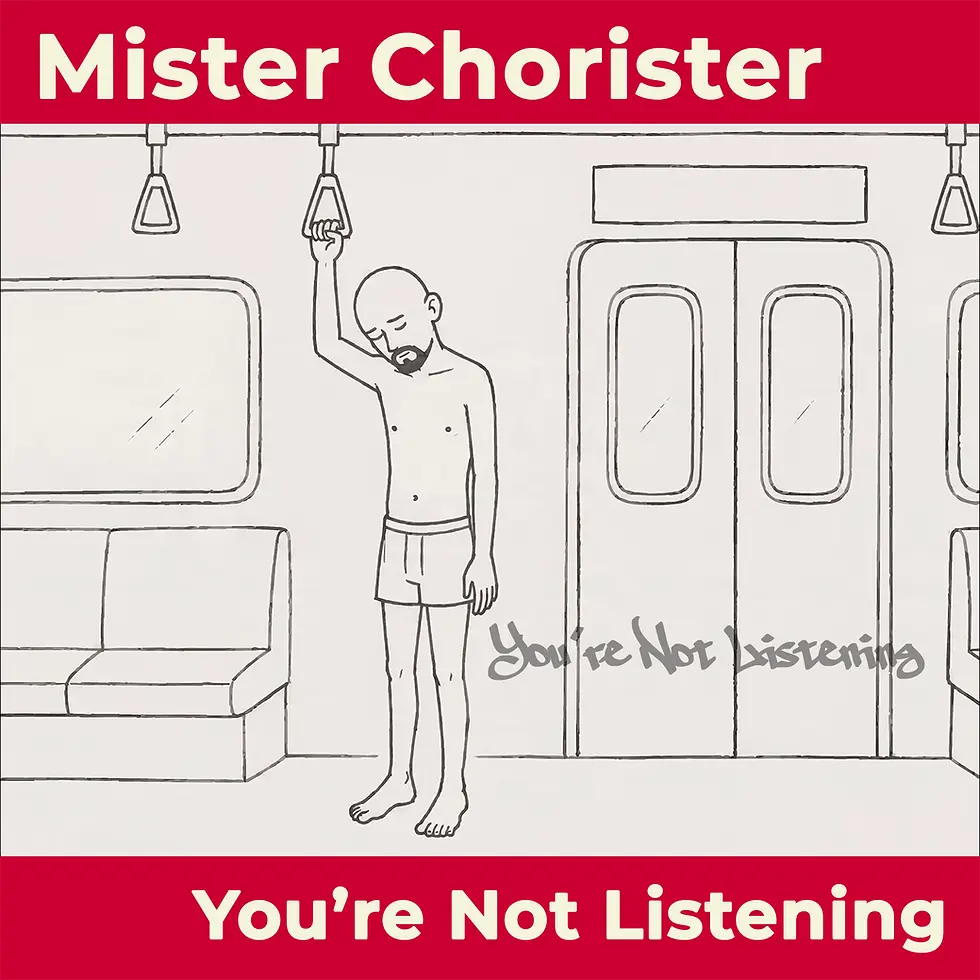 Mister Chorister breaks his silence with rock music and lyrics that scream "You're not Listening"