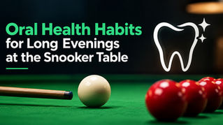Oral Health Habits for Long Evenings at the Snooker Table