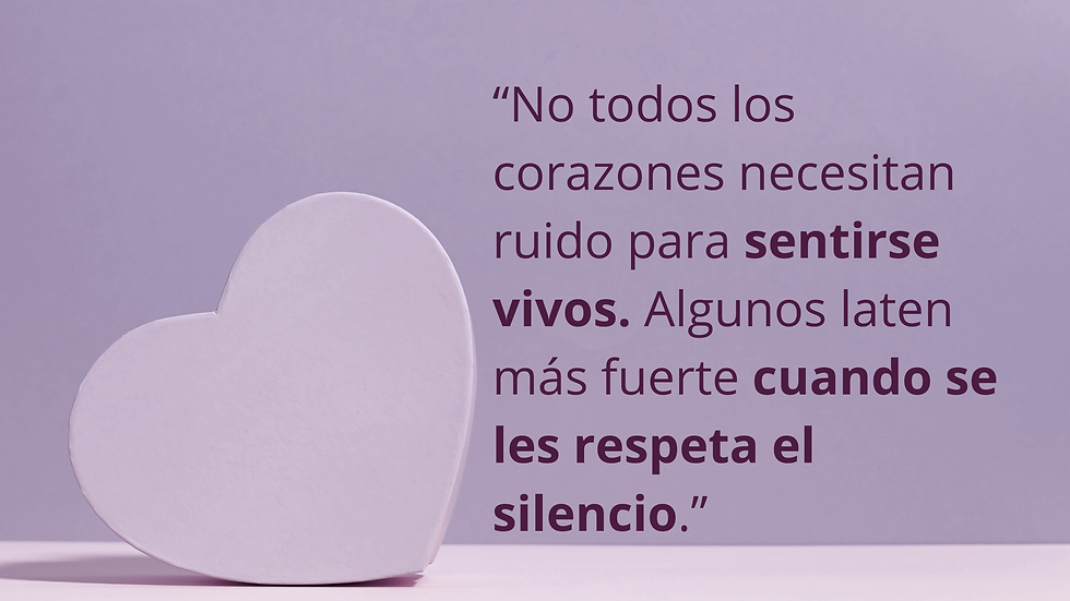 “No todos los corazones necesitan ruido para sentirse vivos. Algunos laten más fuerte cuando se les respeta el silencio.”