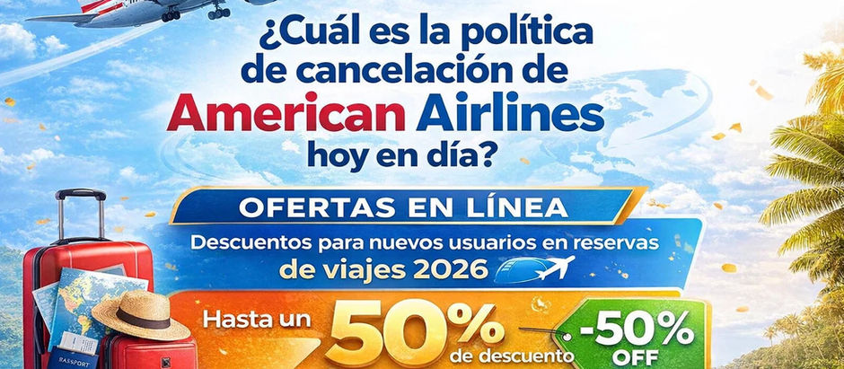 ¿Cuál es la política de cancelación de American Airlines hoy?
