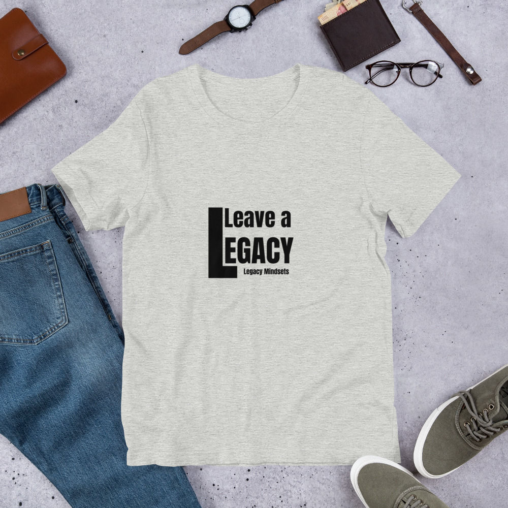 Leave a Legacy Motivational T-Shirt | Inspirational Quote Tee | Unisex Legacy T