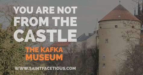 You Are Not From the Castle: The Kafka Museum