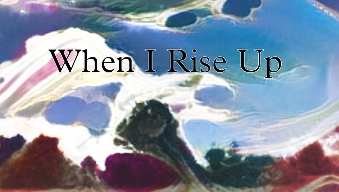 When I Rise Up