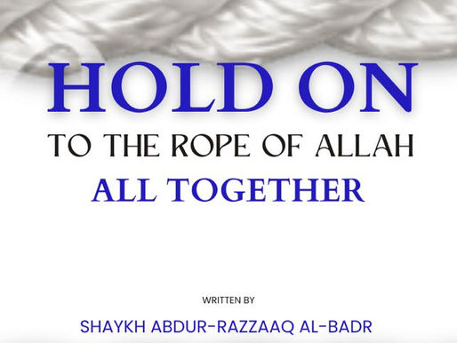 REPOST | HOLD ON TO THE ROPE OF ALLAH ALL TOGETHER | Shaykh Abdur-Razzaaq al-Badr