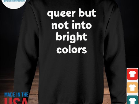 Jonescustominteriors - Official queer but not into bright colors 2023 shirt