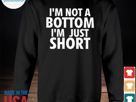 Jonescustominteriors - Official i’m not a bottom I’m just short 2023 shirt